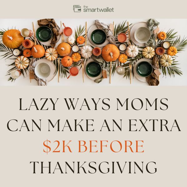 Lazy Ways Moms Can Make an Extra $2K Before Thanksgiving